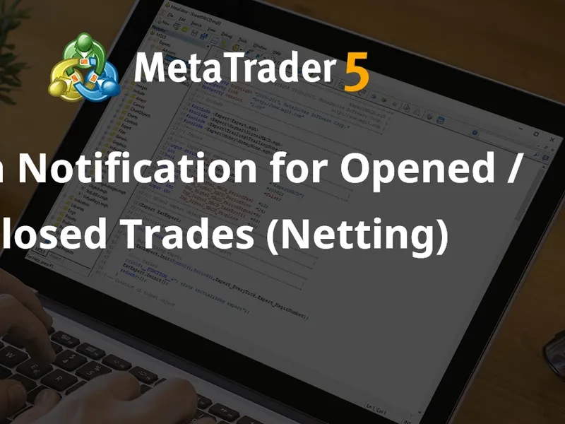 Push Notification for Opened / Closed Trades (Netting) library MT5