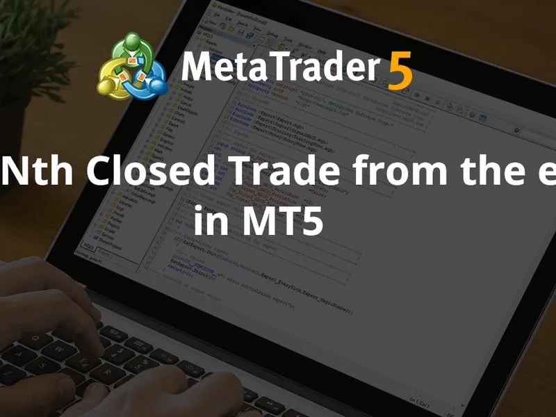 Get Nth Closed Trade from the end in MT5